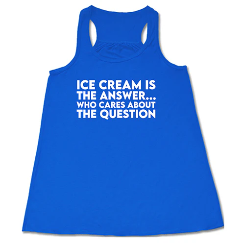 Ice Cream Is The Answer, Who Cares About The Question Shirt - Image 3