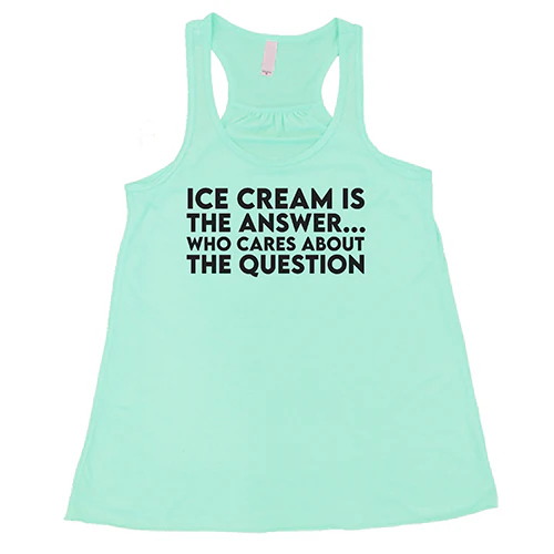 Ice Cream Is The Answer, Who Cares About The Question Shirt - Image 4