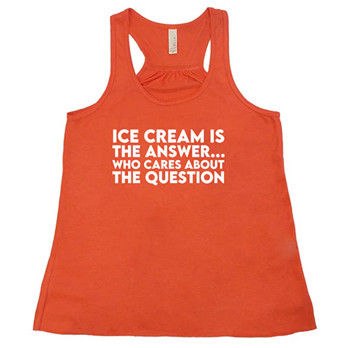 Ice Cream Is The Answer, Who Cares About The Question Shirt - Image 6