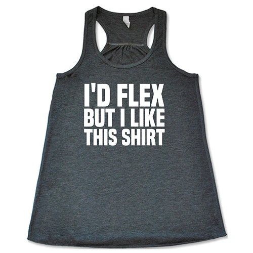 I'd Flex But I Like This Shirt Shirt - Image 6