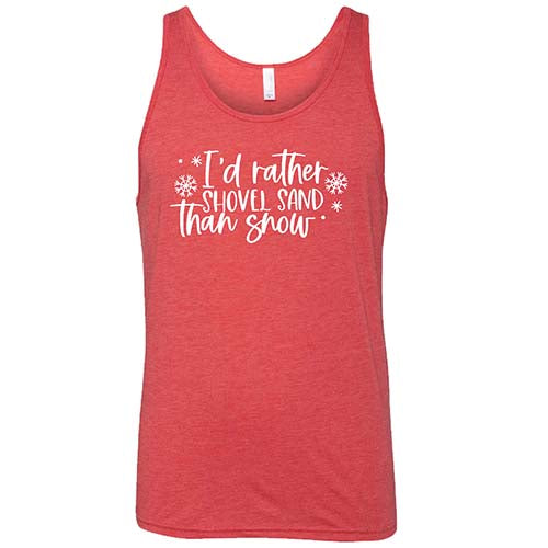I'd Rather Shovel Sand Than Snow Shirt Unisex - Image 2