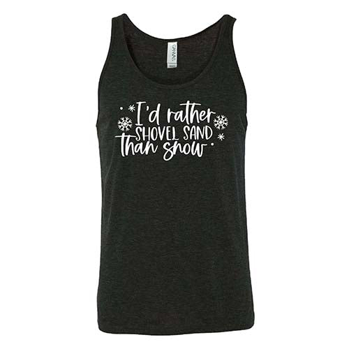I'd Rather Shovel Sand Than Snow Shirt Unisex - Image 4