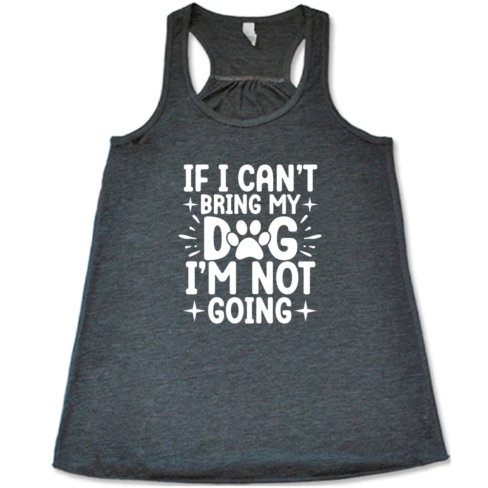 If I Cant Bring My Dog I'm Not Going Shirt - Image 2