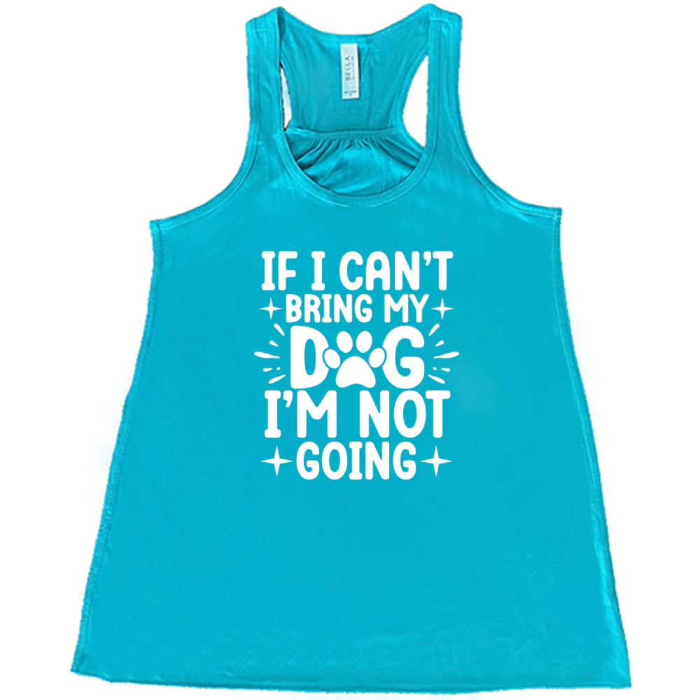 If I Cant Bring My Dog I'm Not Going Shirt - Image 7