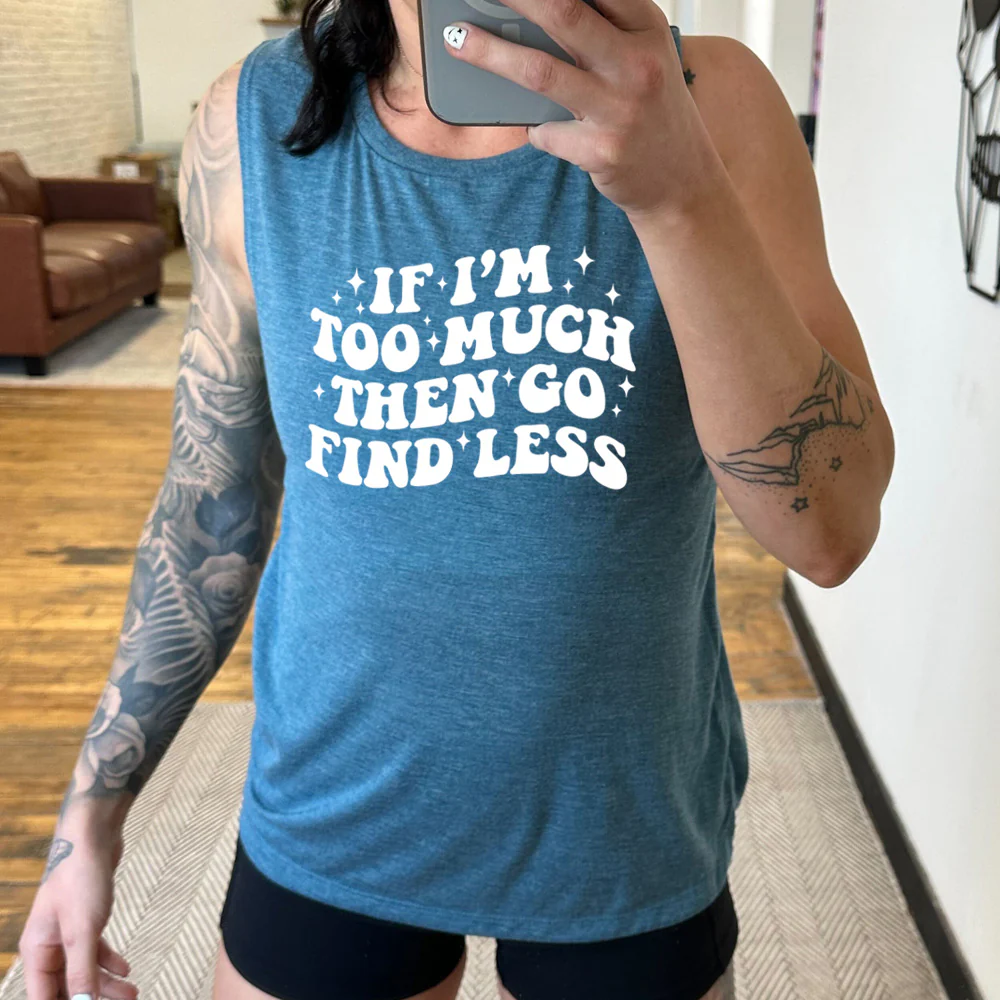 If I'm Too Much Then Go Find Less Muscle Tank - Image 2
