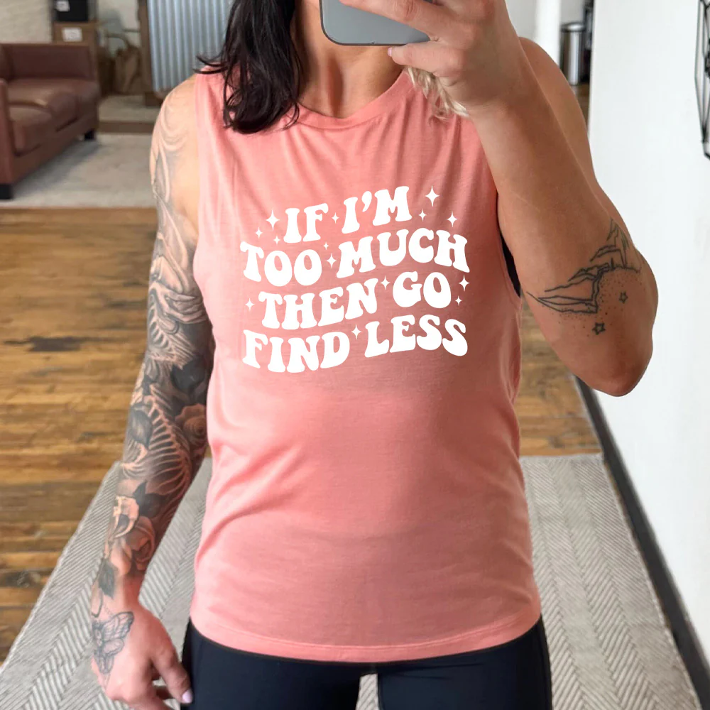 If I'm Too Much Then Go Find Less Muscle Tank - Image 4