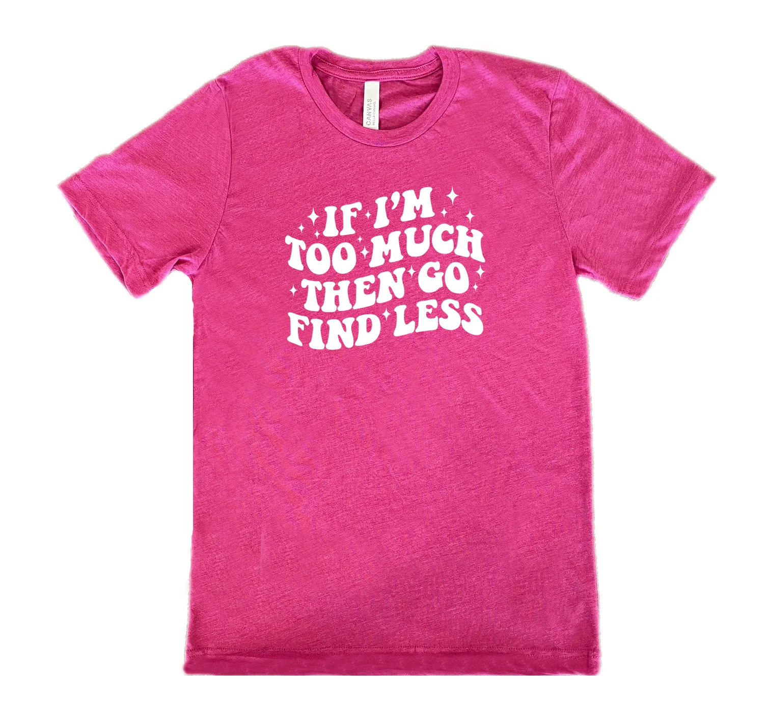 If I'm Too Much Then Go Find Less Shirt Unisex - Image 10