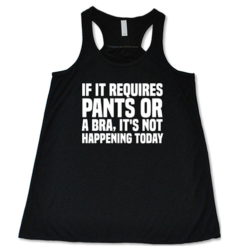 If It Requires Pants & A Bra, It's Not Happening Shirt - Image 2
