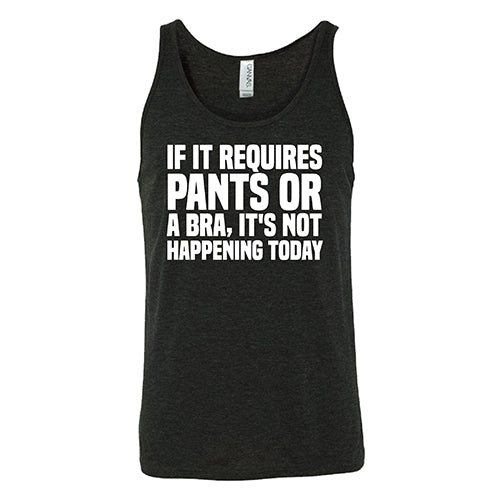 If It Requires Pants & A Bra, It's Not Happening Shirt Unisex - Image 6