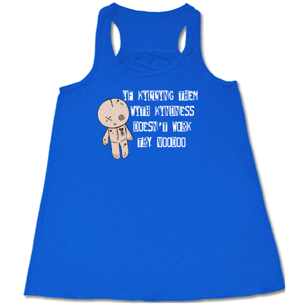 If Killing Them With Kindness Doesn't Work Try Voodoo Shirt - Image 2