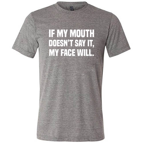 If My Mouth Doesn't Say It My Face Will Shirt Unisex - Image 5