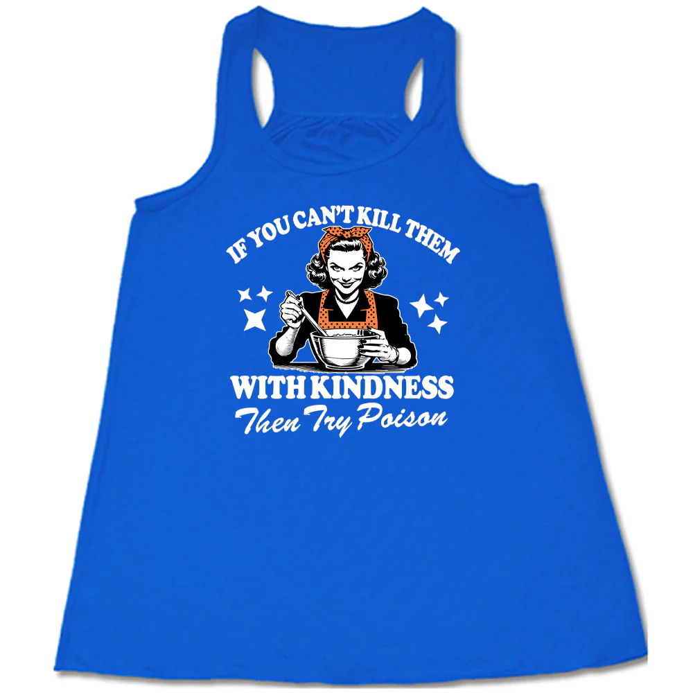 If You Can't Kill Them With Kindness Then Try Poison Shirt - Image 4