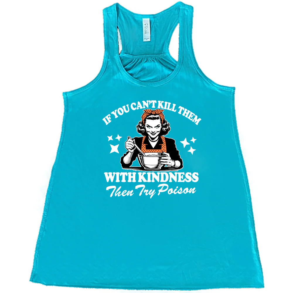 If You Can't Kill Them With Kindness Then Try Poison Shirt - Image 5