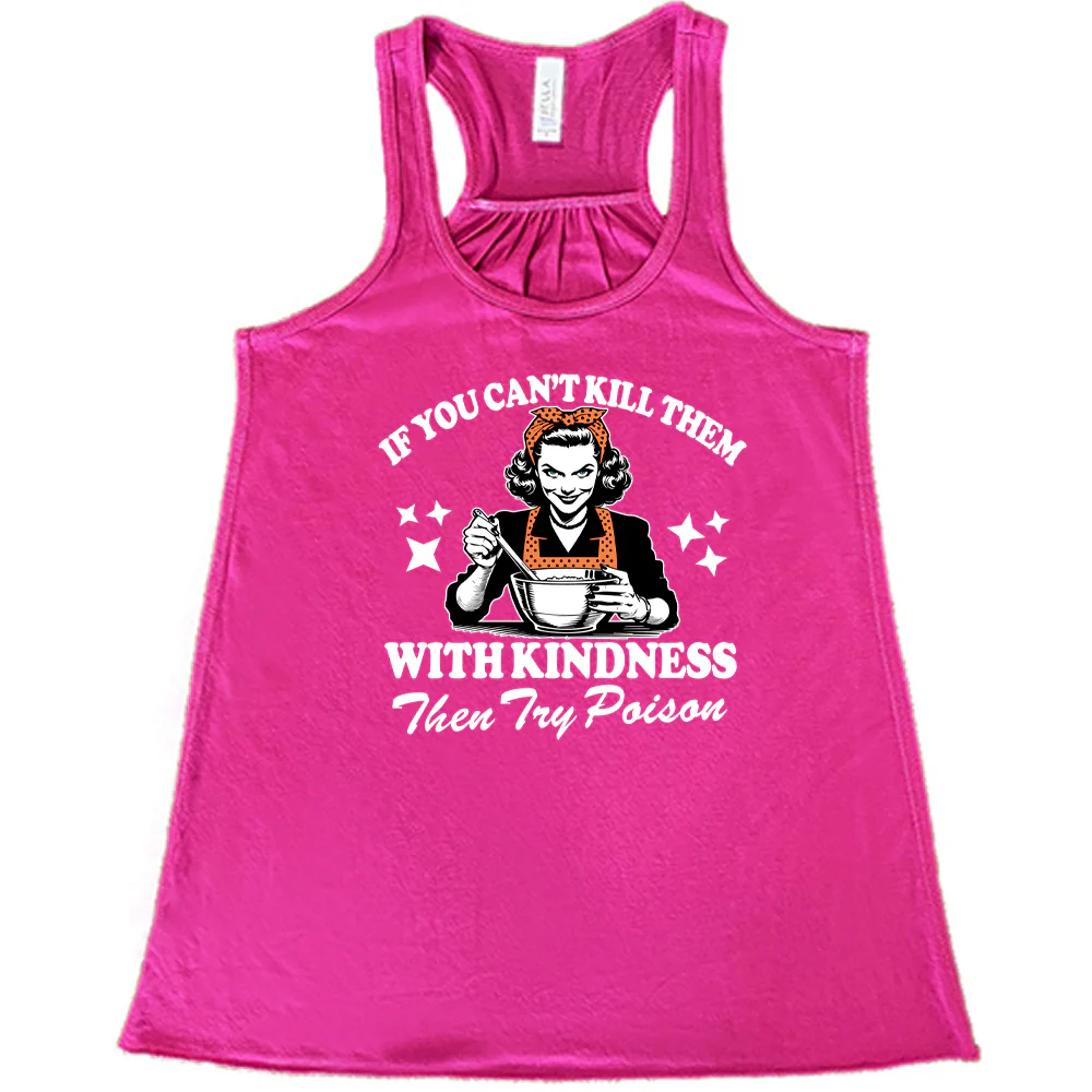 If You Can't Kill Them With Kindness Then Try Poison Shirt - Image 6