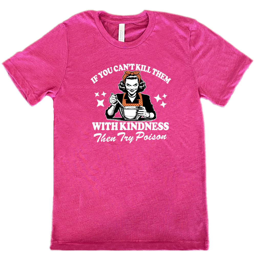 If You Can't Kill Them With Kindness Then Try Poison Shirt Unisex - Image 11