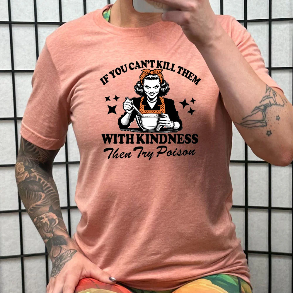 If You Can't Kill Them With Kindness Then Try Poison Shirt Unisex - Image 12