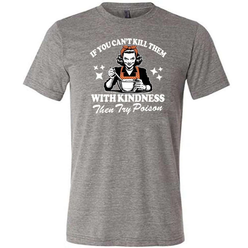 If You Can't Kill Them With Kindness Then Try Poison Shirt Unisex - Image 6