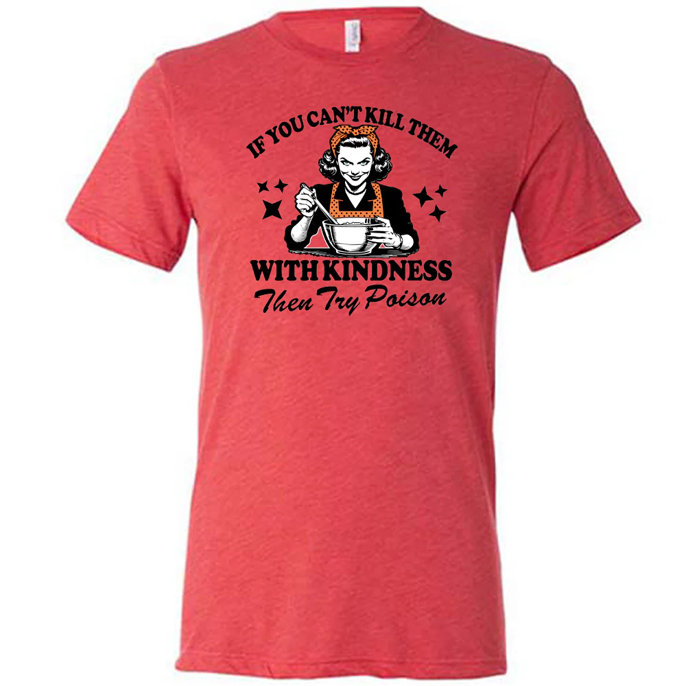 If You Can't Kill Them With Kindness Then Try Poison Shirt Unisex - Image 8