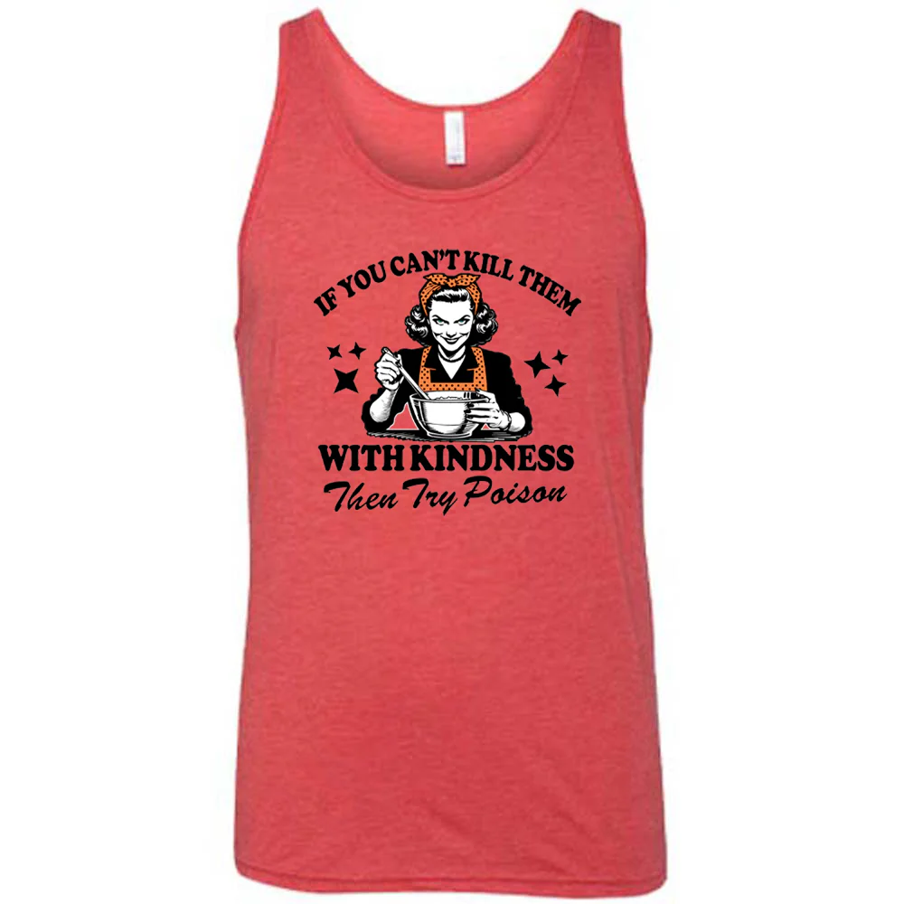 If You Can't Kill Them With Kindness Then Try Poison Shirt Unisex - Image 9