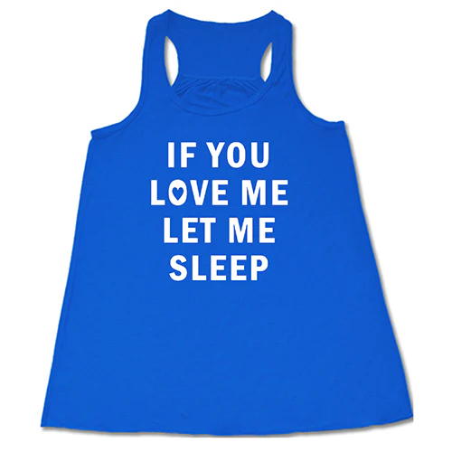 If You Love Me Let Me Sleep Shirt - Image 2