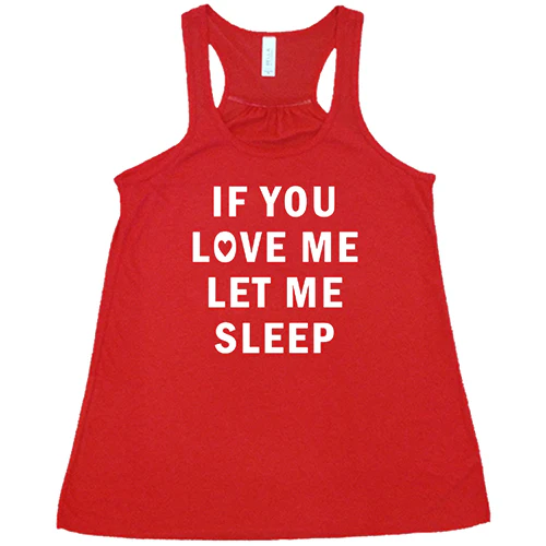If You Love Me Let Me Sleep Shirt - Image 5