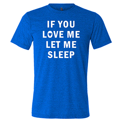 If You Love Me Let Me Sleep Shirt Unisex - Image 3