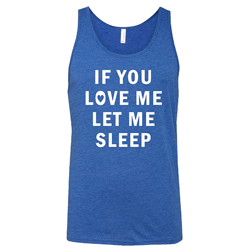 If You Love Me Let Me Sleep Shirt Unisex - Image 4