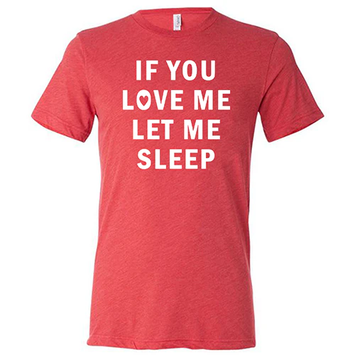 If You Love Me Let Me Sleep Shirt Unisex - Image 7
