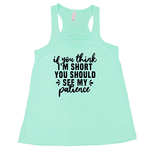 If You Think I'm Short, You Should See My Patience Shirt - Image 4