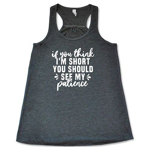 If You Think I'm Short, You Should See My Patience Shirt - Image 6