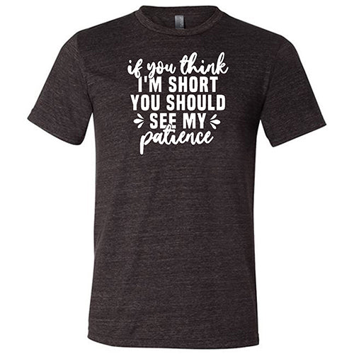 If You Think I'm Short, You Should See My Patience Shirt Unisex - Image 3