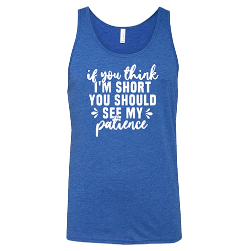 If You Think I'm Short, You Should See My Patience Shirt Unisex - Image 6