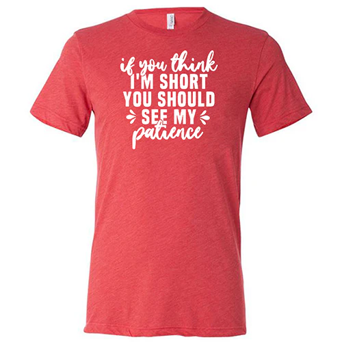 If You Think I'm Short, You Should See My Patience Shirt Unisex - Image 7