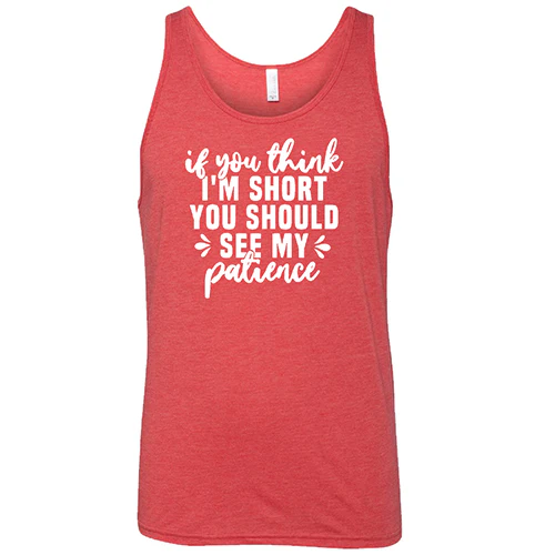 If You Think I'm Short, You Should See My Patience Shirt Unisex - Image 8