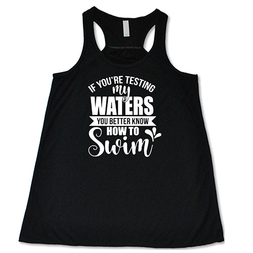 If You're Testing My Waters, You Better Know How To Swim Shirt - Image 2