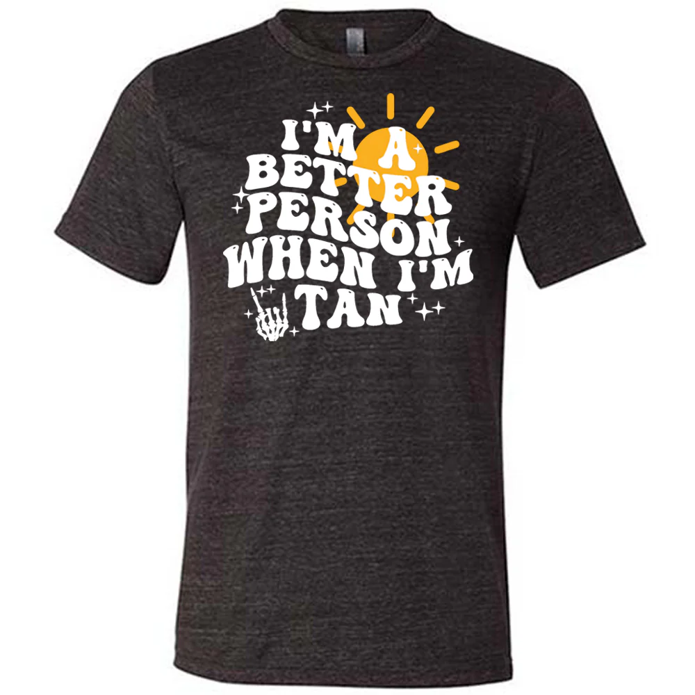 I'm A Better Person When I'm Tan Shirt Unisex - Image 2