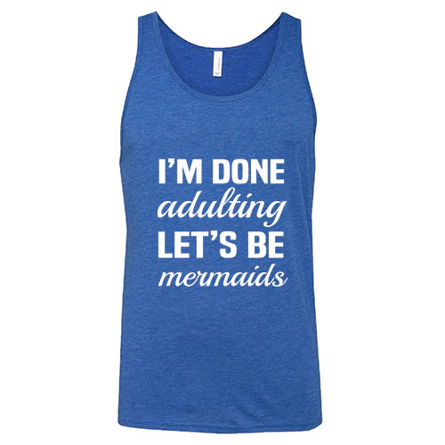 I'm Done Adulting, Let's Be Mermaids Shirt Unisex - Image 3