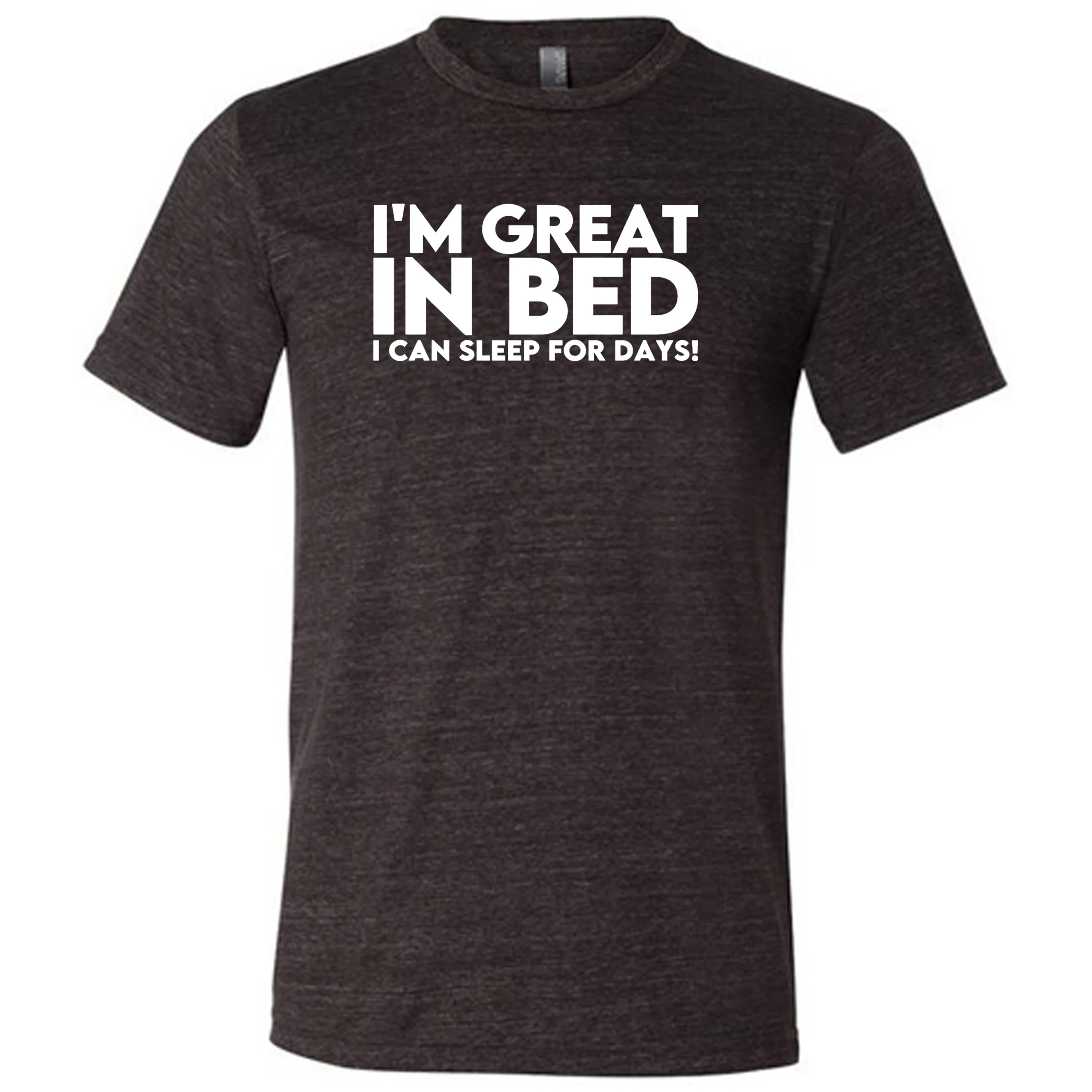 I'm Great In Bed... I Can Sleep For Days Shirt Unisex - Image 3