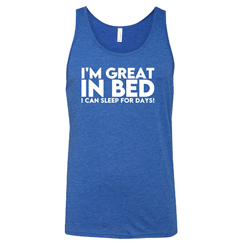 I'm Great In Bed... I Can Sleep For Days Shirt Unisex - Image 6