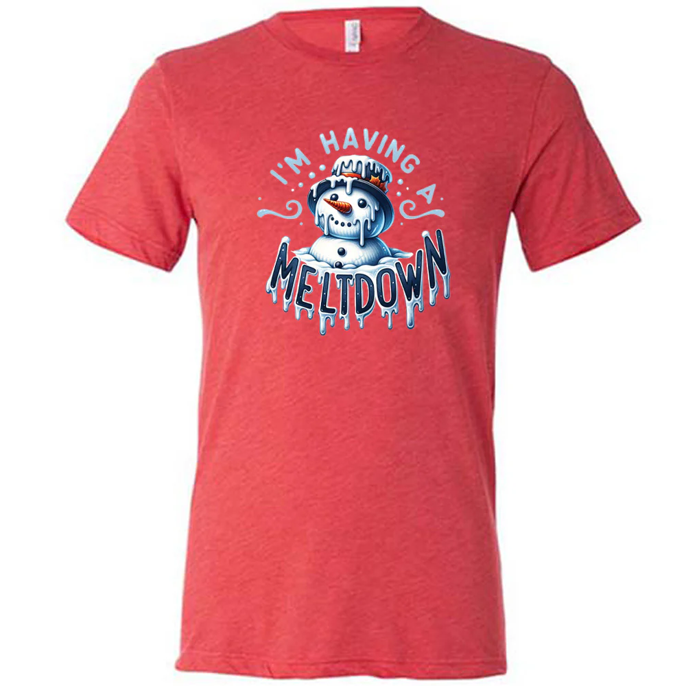 I'm Having A Meltdown Shirt Unisex - Image 7