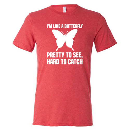 I'm Like A Butterfly Pretty To See Hard To Catch Shirt Unisex - Image 2