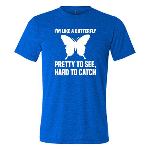 I'm Like A Butterfly Pretty To See Hard To Catch Shirt Unisex - Image 3