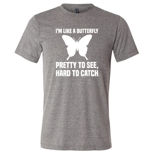 I'm Like A Butterfly Pretty To See Hard To Catch Shirt Unisex - Image 4
