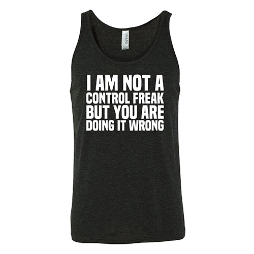 I'm Not A Control Freak, But You're Doing It Wrong Shirt Unisex - Image 4