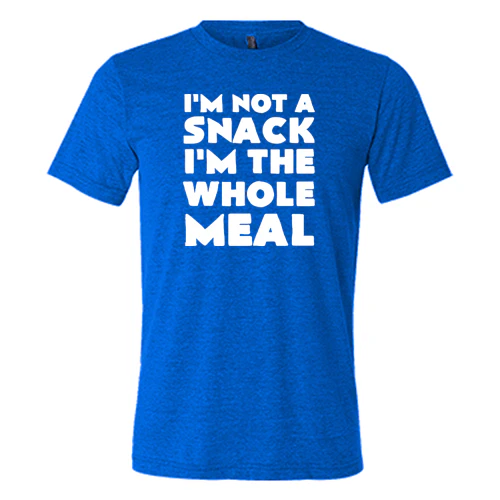 I'm Not A Snack I'm The Whole Meal Shirt Unisex - Image 4