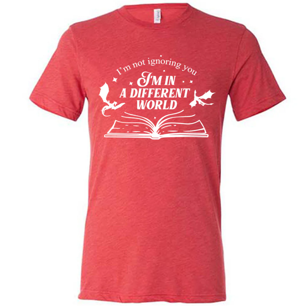 I'm Not Ignoring You I'm In A Different World Shirt Unisex - Image 5