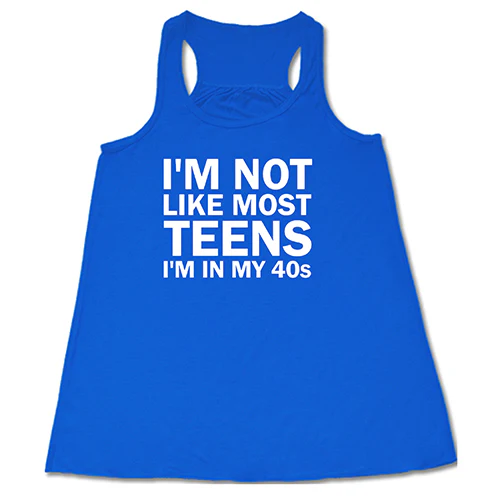 I'm Not Like Most Teens, I'm In My 40's Shirt - Image 3