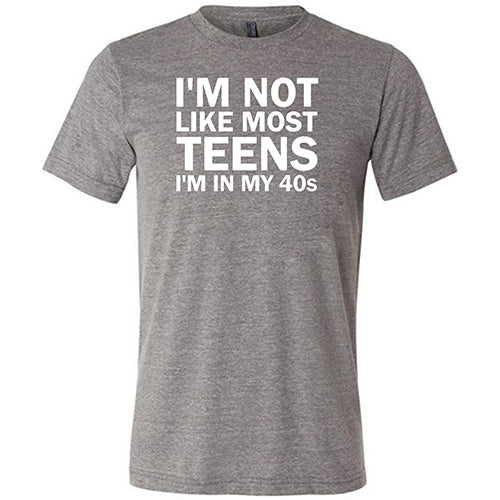 I'm Not Like Most Teens, I'm In My 40's Shirt Unisex - Image 3
