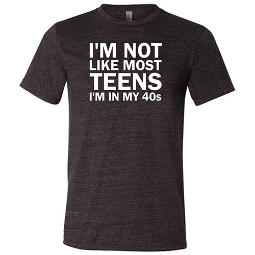 I'm Not Like Most Teens, I'm In My 40's Shirt Unisex - Image 5