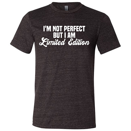 I'm Not Perfect, I'm Limited Edition Shirt Unisex - Image 4